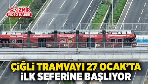 Çiğli Tramvayı 27 Ocak'ta ilk seferine başlıyor