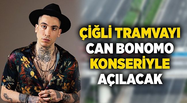 Çiğli Tramvayı, Can Bonomo konseriyle açılacak