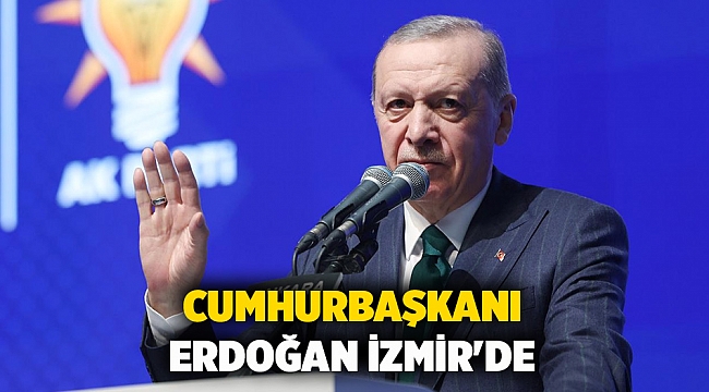 Cumhurbaşkanı Erdoğan İzmir'de