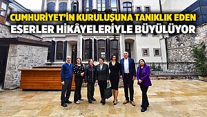 Cumhuriyet’in kuruluşuna tanıklık eden eserler hikâyeleriyle büyülüyor