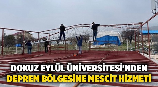 Dokuz Eylül Üniversitesi'nden deprem bölgesine mescit hizmeti