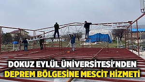 Dokuz Eylül Üniversitesi'nden deprem bölgesine mescit hizmeti