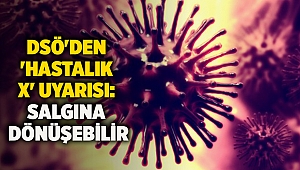 DSÖ'den 'hastalık X' uyarısı: Salgına dönüşebilir