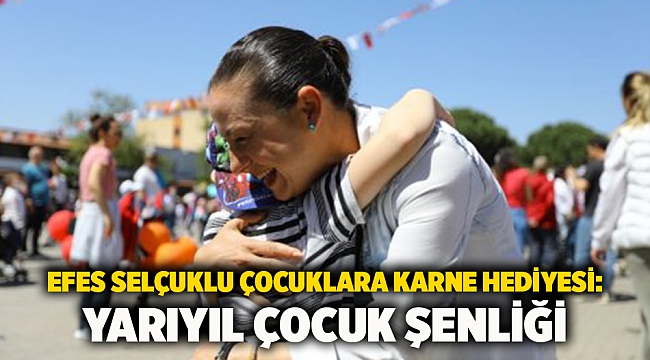 Efes Selçuklu Çocuklara Karne Hediyesi: Yarıyıl Çocuk Şenliği