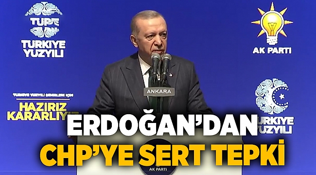 Erdoğan'dan CHP'ye sert tepki!