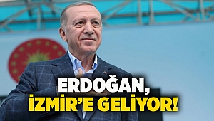 Erdoğan, İzmir’e geliyor!