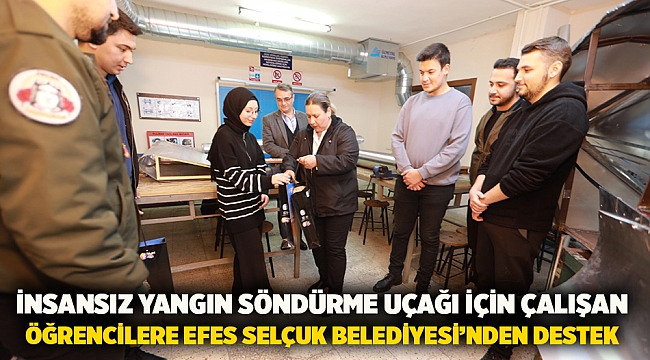 İnsansız Yangın Söndürme Uçağı İçin Çalışan Öğrencilere Efes Selçuk Belediyesi’nden Destek