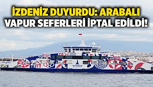 İZDENİZ duyurdu: Arabalı vapur seferleri iptal edildi!