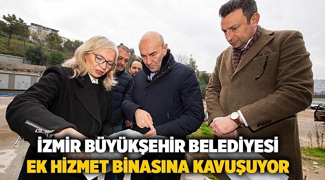 İzmir Büyükşehir Belediyesi ek hizmet binasına kavuşuyor