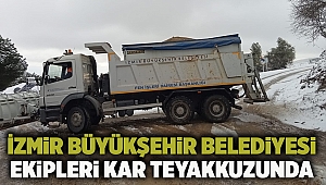 İzmir Büyükşehir Belediyesi ekipleri kar teyakkuzunda