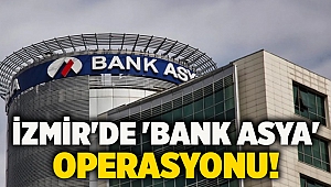 İzmir'de 'Bank Asya' operasyonu!