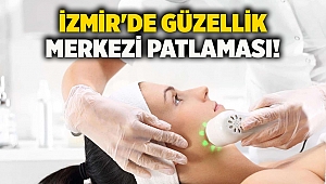 İzmir'de güzellik merkezi patlaması!