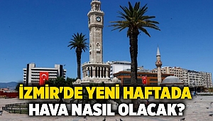 İzmir'de yeni haftada hava nasıl olacak?