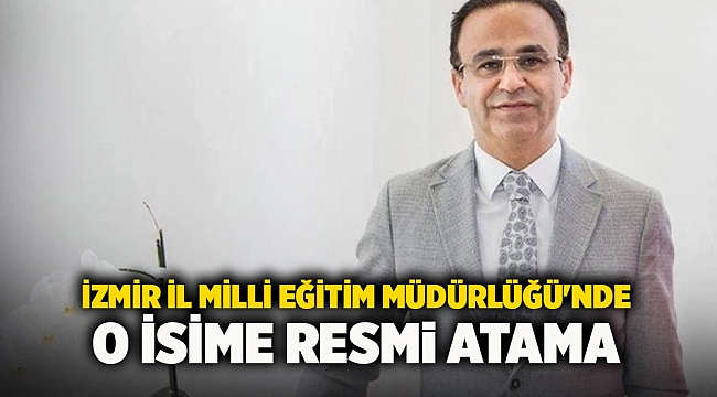 İzmir İl Milli Eğitim Müdürlüğü'nde o isime resmi atama