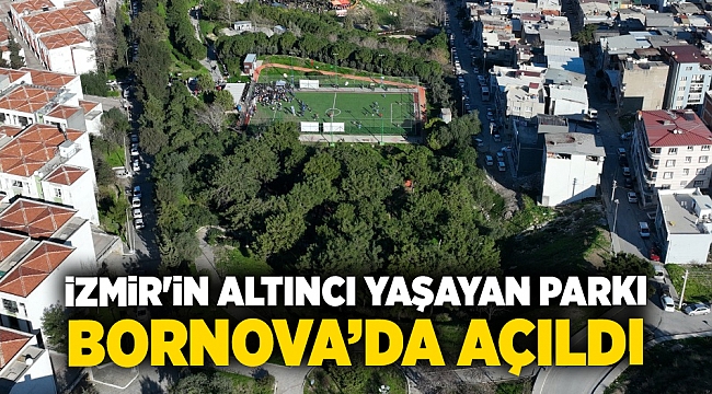 İzmir'in altıncı Yaşayan Parkı Bornova'da açıldı