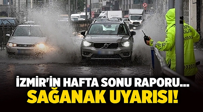 İzmir'in hafta sonu raporu... Sağanak uyarısı!