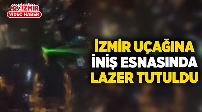 İzmir uçağına iniş esnasında lazer tutuldu