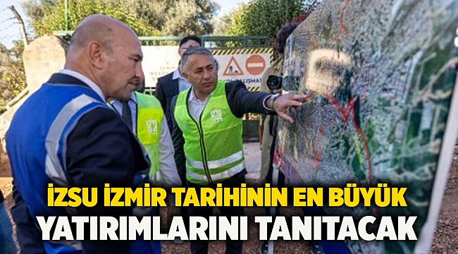 İZSU İzmir tarihinin en büyük yatırımlarını tanıtacak