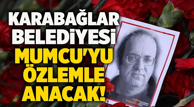 Karabağlar Belediyesi Mumcu'yu özlemle anacak!