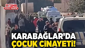 Karabağlar'da çocuk cinayeti!