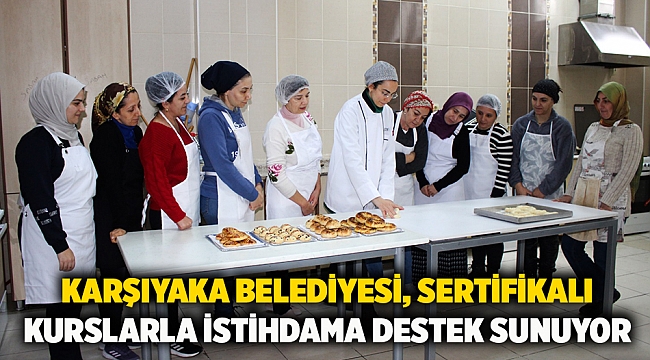 Karşıyaka Belediyesi, sertifikalı kurslarla istihdama destek sunuyor