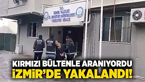 Kırmızı bültenle aranıyordu, İzmir'de yakalandı!