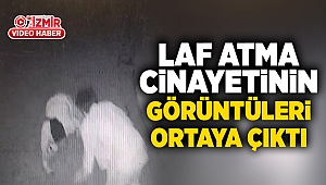 Laf atma cinayetinin görüntüleri ortaya çıktı