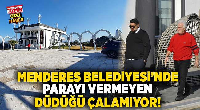 Menderes Belediyesi'nde parayı vermeyen düdüğü çalamıyor! 