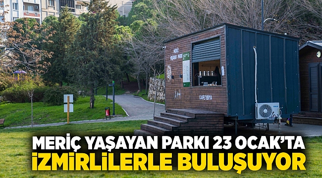 Meriç Yaşayan Parkı 23 Ocak’ta İzmirlilerle buluşuyor