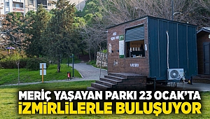 Meriç Yaşayan Parkı 23 Ocak’ta İzmirlilerle buluşuyor