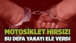 Motosiklet hırsızı bu defa yakayı ele verdi