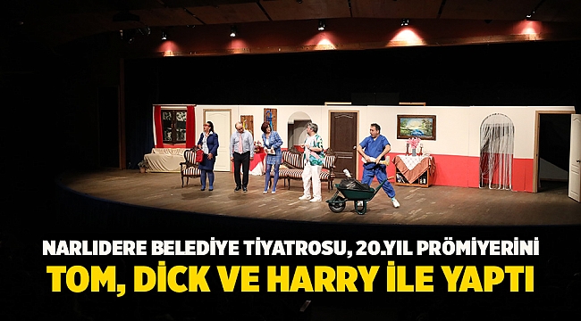 Narlıdere Belediye Tiyatrosu, 20.Yıl Prömiyerini Tom, Dick Ve Harry İle Yaptı