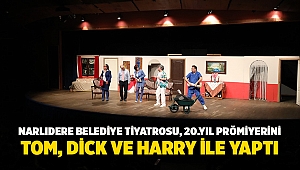 Narlıdere Belediye Tiyatrosu, 20.Yıl Prömiyerini Tom, Dick Ve Harry İle Yaptı