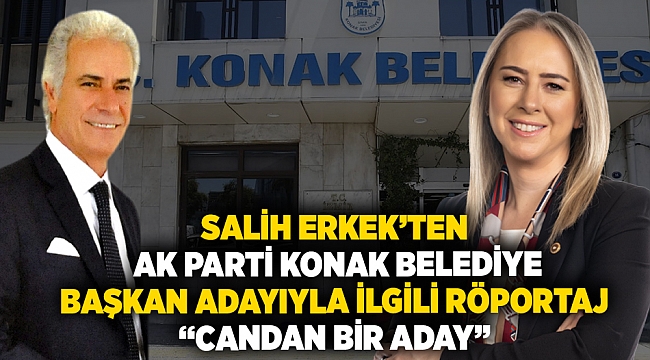 Salih ERKEK, AK Parti Konak Belediye Başkan Adayıyla ilgili röportaj verdi: 