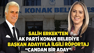 Salih ERKEK, AK Parti Konak Belediye Başkan Adayıyla ilgili röportaj verdi: 