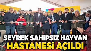 Seyrek Sahipsiz Hayvan Hastanesi açıldı