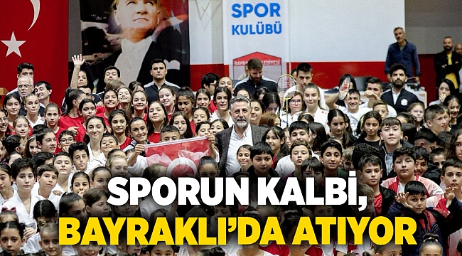 Sporun kalbi, Bayraklı’da atıyor