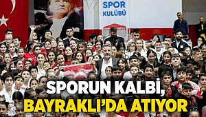 Sporun kalbi, Bayraklı’da atıyor