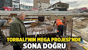 Torbalı’nın Mega Projesi’nde sona doğru