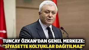 Tuncay Özkan'dan Genel Merkeze: 