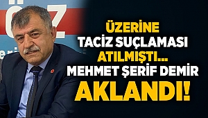 Üzerine taciz suçlaması atılmıştı... Mehmet Şerif Demir Aklandı!