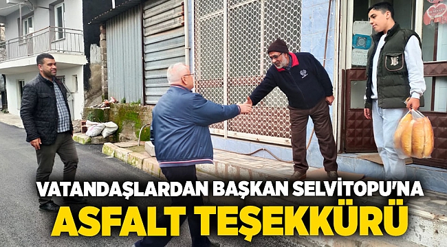 Vatandaşlardan Başkan Selvitopu'na asfalt teşekkürü