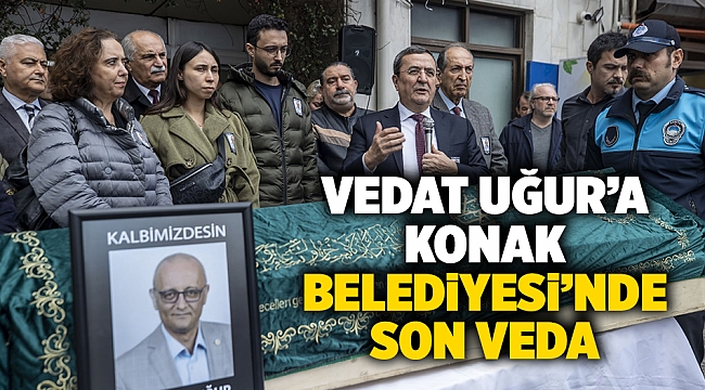 Vedat Uğur’a Konak Belediyesi’nde son veda