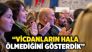 “Vicdanların hala ölmediğini gösterdik”