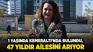 1 Yaşında Kemeraltı'nda bulundu, 47 yıldır ailesini arıyor