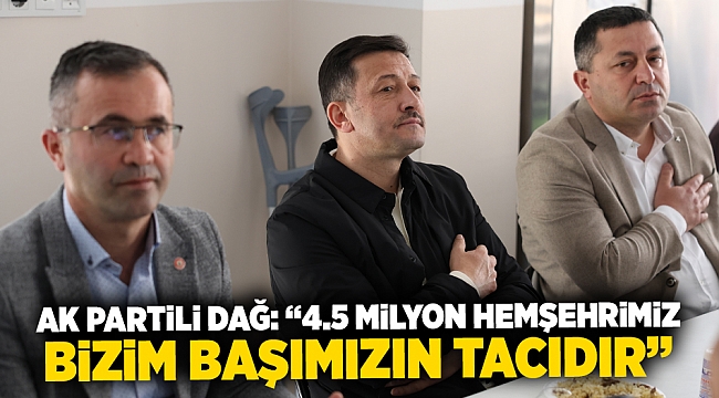 “4.5 milyon hemşehrimiz bizim başımızın tacıdır”