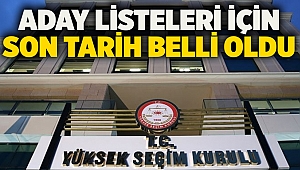 Aday listeleri için son tarih belli oldu