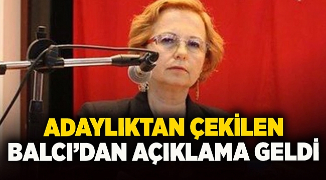 Adaylıktan çekilen Balcı'dan aciklama geldi