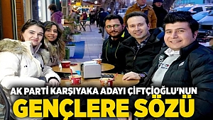 AK Parti Karşıyaka Adayı Çiftçioğlu'nun gençlere sözü