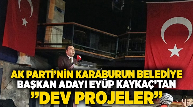 AK Parti'nin Karaburun Belediye Başkan Adayı Eyüp Kaykaç'tan 